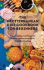 The Mediterranean Diet Cookbook Simple And Professional : Easy, Healthy, and Flavorful Mediterranean Recipes for Everyday Cooking - Book