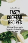 Tasty Cocktail Recipes : Making Homemade Cocktails: Drink Mixer Recipes - Book