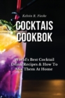 Cocktails Cookbook : World's Best Cocktail Drink Recipes & How To Mix Them At Home - Book