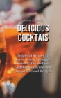 Delicious Cocktails : Delightful Recipes To Serve At Any Spring or Summer Themed Get-Togethers: Delicious And Unique Cocktail Recipes - Book