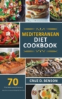 Mediterranean Diet Cookbook : 70 Top Mediterranean Diet Recipes & Meal Plan to Living and Eating Well Every Day - Book