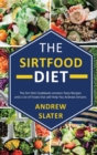 The Sirtfood Diet : The Sirt Diet Cookbook contains Tasty Recipes and List of Foods that will Help you Activate Sirtuins. - Book