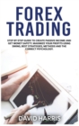 Forex Trading : Step by Step Guide To Create Passive Income And Get Money Safety. Maximize Your Profits Using Swing, Best Strategies, Methods And The Correct Psychology. - Book