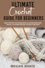 Ultimate Crochet Guide for Beginners : Easy Step By Step Guide With Illustrations And Tricks, To Learn Crochet In Only Few Days - Book