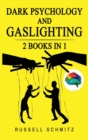 Dark Psychology And Gaslighting : 2 Books in 1. Everything you Need to know about Manipulation, Mind Control, Brainwashing, NLP and Persuasion. Break Free and Recognize Manipulative and Emotionally Ab - Book