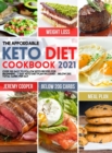 The Affordable Keto Diet Cookbook 2021 : Over 100 Easy to Follow Keto Recipes for Beginners 7 Day Keto Diet Plan included Below 20g Total Carbs per Day - Book