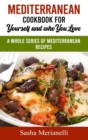 Mediterranean Cookbook for Yourself and who you Love : A Whole series of Mediterranean Recipes - Book