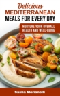 Delicious Mediterranean Meals for Every Day : Nurture Your overall Health and Well-Being - Book