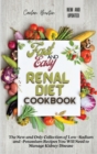 Fast and Easy Renal Diet Cookbook : The New and Only Collection of Low -Sodium and -Potassium Recipes You Will Need to Manage Kidney Disease - Book