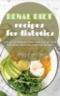 Renal Diet Recipes for Diabetics : Get rid of Diabetes Once and For All With Effortless, Delicious and Fast Recipes - Book