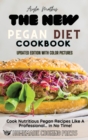 The New Pegan Diet Cookbook : Cook Nutritious Pegan Recipes Like A Professional... in No Time! - Book