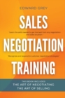 Sales Negotiation Training : This Book Includes: The Art of Negotiating - The Art of Selling - Book