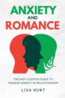 Anxiety and Romance : The Easy Couples Guide To Manage Anxiety in Relationships - Book