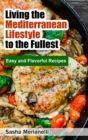 Living the Mediterranean Lifestyle to the Fullest : Easy and Flavorful Recipes - Book