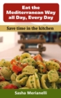 Eat the Mediterranean Way all Day, Every Day : Save time in the kitchen - Book