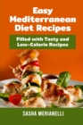 Easy Mediterranean Diet Recipes : Filled with Tasty and Low-Calorie Recipes - Book
