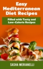 Easy Mediterranean Diet Recipes : Filled with Tasty and Low-Calorie Recipes - Book