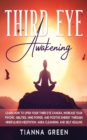 Third Eye Awakening : Learn How to Open Your Third Eye Chakra, Increase Your Psychic Abilities, Mind Power, and Positive Energy through Mindfulness Meditation, Aura Cleansing, and Self Healing - Book