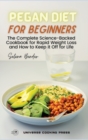 Pegan Diet for Beginners : The Complete Science-Backed Cookbook for Rapid Weight Loss and How to Keep it Off for Life - Book