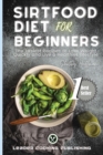 Sirtfood Diet for Beginners : The Easiest Recipes to Lose Weight Quickly and Live a Healthier Lifestyle - Book