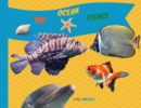 The Ocean Fishes : Discover the Facts about Sea Creatures with Your Child - Book