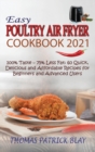 Easy Poultry Air Fryer Cookbook 2021 : 100% Taste - 75% Less Fat: 60 Quick, Delicious and Affordable Recipes for Beginners and Advanced Users - Book