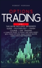 Options Trading : Beginners Guide + Psychology + Crash Course + Day Trading A Complete Guide to Invest and Make Money with Trade Options. Build Passive Income Using Marketing Strategies - Book