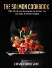 The Salmon Cookbook : 100+ Simple and Mouthwatering Recipes You Can Make At Home Everyday - Book
