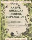 Native American Herbal Dispensatory : Handbook 3: The Medicine-Making Book for the Entire Family Tonics, Washes, Infusions, Oils, Herbal Tinctures, and Other Healing Recipes - Book