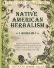 Native American Herbalism : The Ultimate Herbalist Bible 4 books in 1: Ridiscovering Ancient Wisdom and Herbal Tradition for Radiant Health: Everything You Need to Know From the Heart of Nature to You - Book