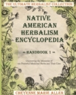 Native American Herbalism Encyclopedia : Handbook 1: Uncovering the Mysteries of 100 Powerful Medicinal Herbs and Their Uses - Book