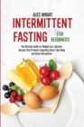 Intermittent Fasting For Beginners : The Ultimate Guide For Weight Loss. Discover Recipes That Promote Longevity, Detox Your Body and Reset Metabolism - Book