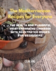 The Mediterranean Recipes for Everyone : The Health and Flavorful Mediterranean Cookbook with illustrated images for Beginners - Book