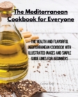 The Mediterranean Cookbook for Everyone : The Health and Flavorful Mediterranean Cookbook with Illustrated Images and Simple Guide Lines for Beginners - Book