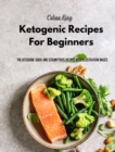Ketogenic Recipes For Beginners : The Ketogenic Quick And Scrumptious Recipes with Illustration Images - Book