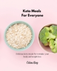 Keto Meals For Everyone : Delicious Keto Meals for Revitalize your Body and Weight Loss - Book