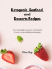 Ketogenic Seafood and Desserts Recipes : Fast and simple ketogenic seafood and desserts meals with illustration images - Book