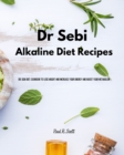 Dr Sebi - Alkaline Diet Recipes : Dr. Sebi Diet. Cookbook to Lose Weight and Increase Your Energy and Boost your Metabolism - Book