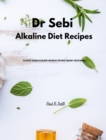 Dr Sebi - Alkaline Diet Recipes : Dr. Sebi Diet. Cookbook to Lose Weight and Increase Your Energy and Boost your Metabolism - Book