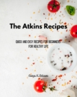 The Atkins Recipes for Everyone : Quick and Easy Recipes for Beginners for Healthy Life - Book