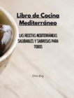 Libro de Cocina Mediterraneo : Las Recetas Mediterraneas Saludables y Sabrosas para Todos - Book