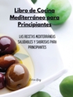 Libro de Cocina Mediterraneo para Principiantes : Las recetas mediterraneas saludables y sabrosas para principiantes - Book