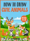 How to Draw Cute animals for kids 4-8 : An Activity Book for all kids to learn how to draw while having fun - Book