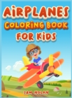 Airplanes Coloring Book for Kids 4-8 : A Cute coloring book for boys and girls to learn while having fun - Book