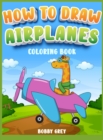 How to Draw Airplanes for Kids 4-8 : A Gorgeous Coloring book for all childrens with cutie airplanes - Book