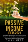 Passive Income Ideas 2021 : How to Earn Money Online and Achieve Financial Freedom in The New Economy by Using Proven and Effective Passive Income Strategies - Book