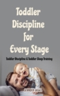 Toddler Discipline for Every Stage : Toddler Discipline & Toddler Sleep Training - Book