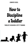 How to Discipline a Toddler : Toddler's behavior & Potty Training - Book