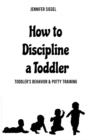 How to Discipline a Toddler : Toddler's behavior & Potty Training - Book