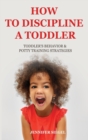 How to Discipline a Toddler : Toddler's behavior & Potty Training Strategies - Book